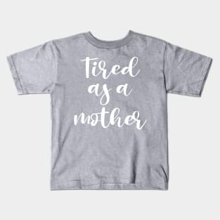 Tired as a mom Kids T-Shirt